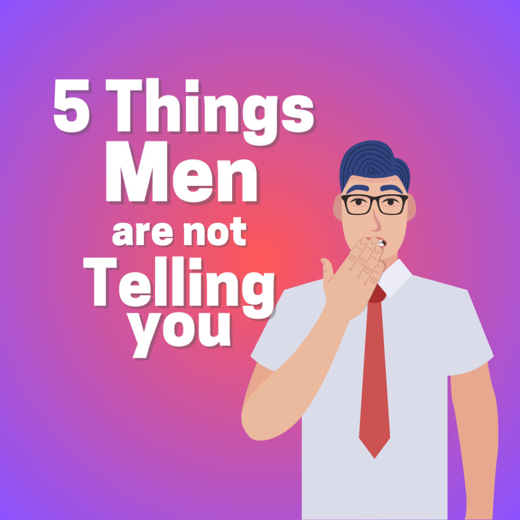 5 Things Men are not Telling you