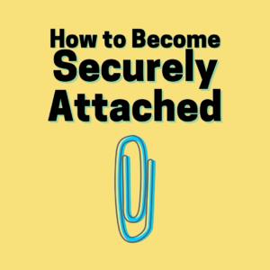 How to become securely attached