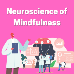 Neuroscience of Mindfulness